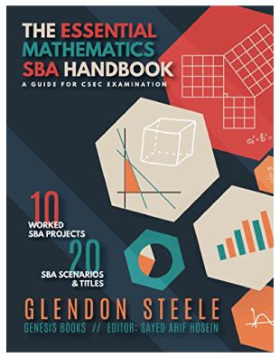 The Essential Mathematics SBA Handbook - A Guide for CSEC Examination
