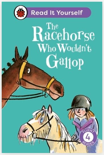 Read It Yourself Fluent Reader 4 - The Racehorse Who Wouldn't Gallop Read It Yourself Fluent Reader 4 - The Racehorse Who Wouldn't Gallop