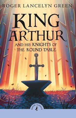 King Arthur and His Knights of The Round Table- Roger Lancelyn Green