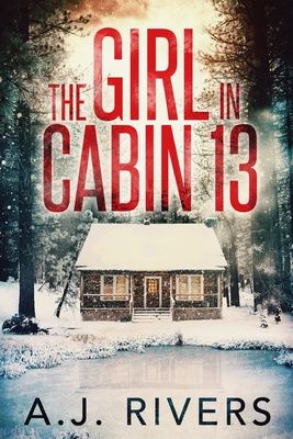 The Girl in Cabin 13 - A.J Rivers