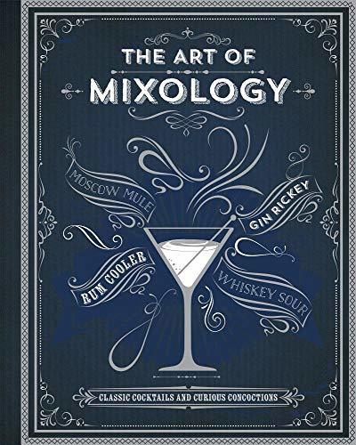The Art of Mixology- Classic Cocktails and Curious Concoctions The Art of Mixology- Classic Cocktails and Curious Concoctions