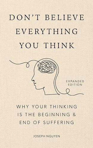 Don't Believe Everything You Think - Joseph Nguyen Don't Believe Everything You Think - Joseph Nguyen