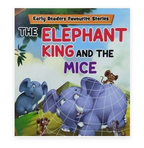 Early Readers Favourite Stories - The Elephant King and The Mice Early Readers Favourite Stories - The Elephant King and The Mice