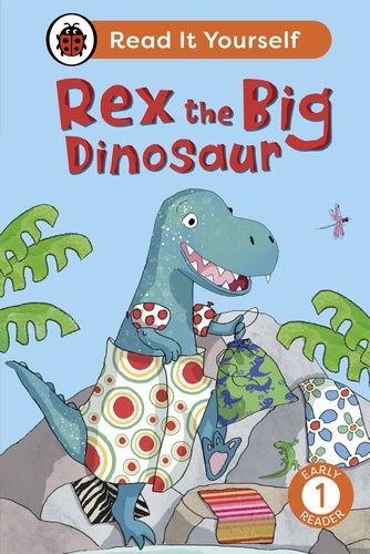 Read It Yourself Early Reader 1 - Rex the Big Dinosaur Read It Yourself Early Reader 1 - Rex the Big Dinosaur