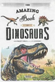 The Amazing Book Of Dinosaurs The Amazing Book Of Dinosaurs
