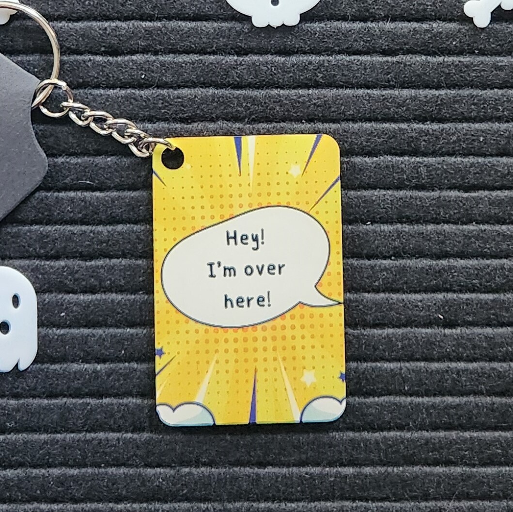 Hey! I&#39;m Over Here Keychain