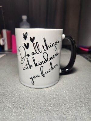 Do All Things With Kindess, You Fucker Mug