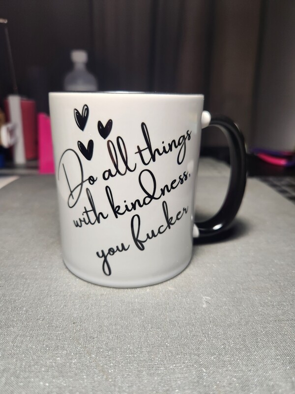 Do All Things With Kindess, You Fucker Mug