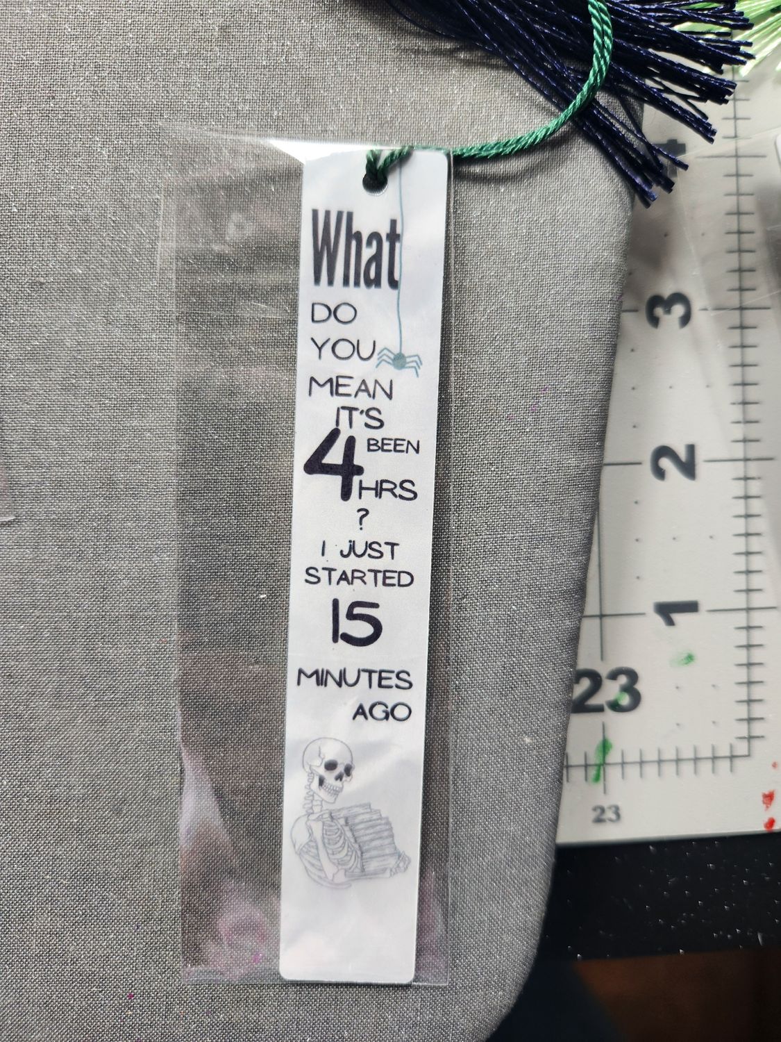 What do you mean it&#39;s been 4 hrs? Metal Bookmark