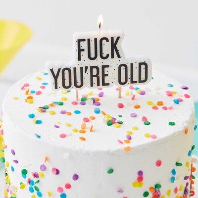 Fuck You&#39;re Old Birthday Cake Candle - Naughty Party