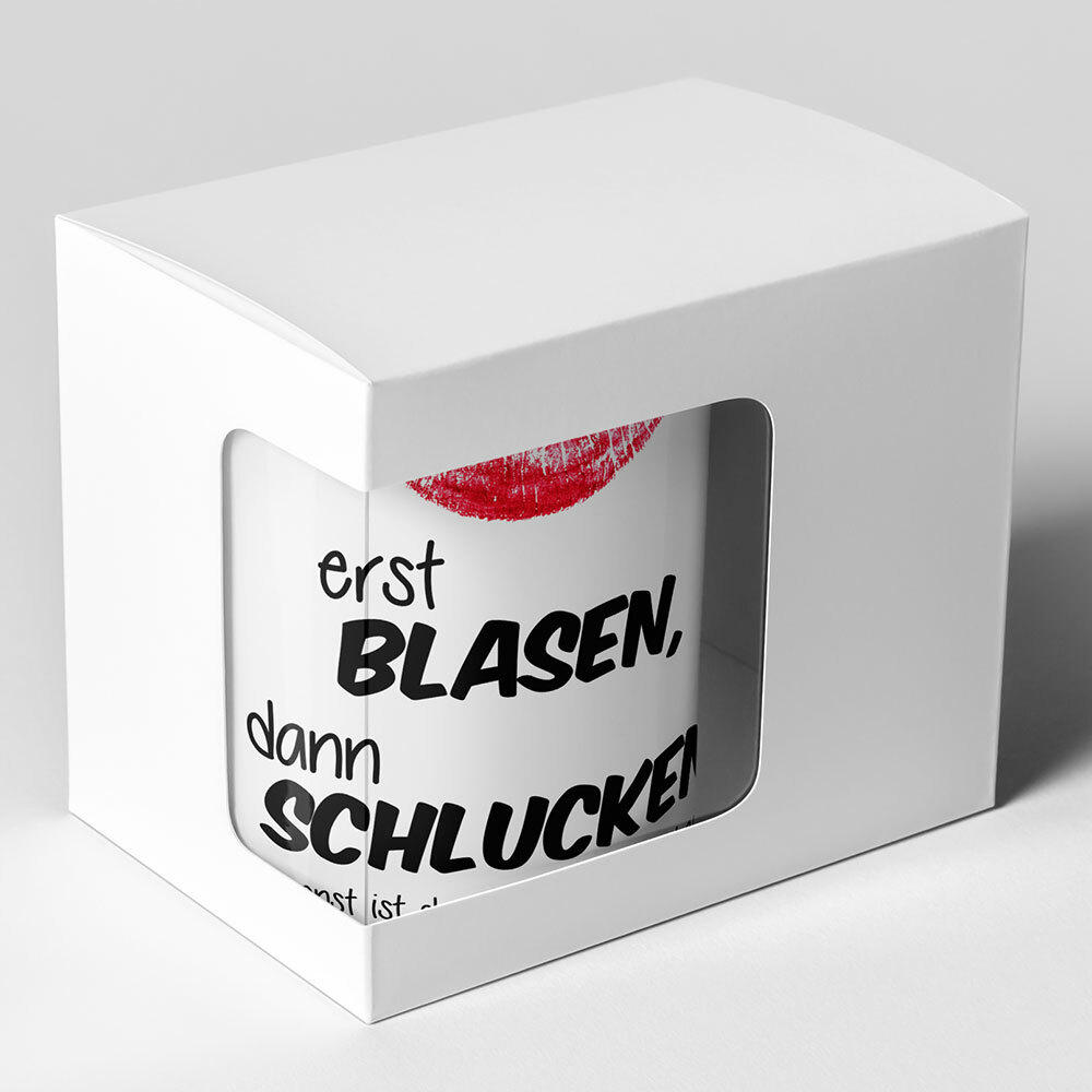 "Erst blasen, dann schlucken, sonst ist der Kaffee viel zu heiß!" Tasse (4 Varianten)