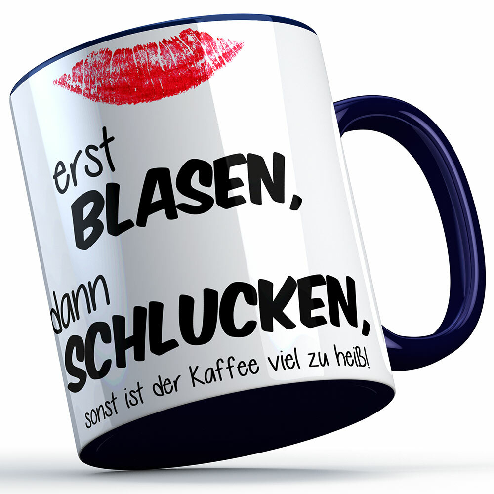 "Erst blasen, dann schlucken, sonst ist der Kaffee viel zu heiß!" Tasse (4 Varianten)