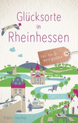 Glücksorte in Rheinhessen: Fahr hin und werd glücklich (Buch von Kristin Heehler)