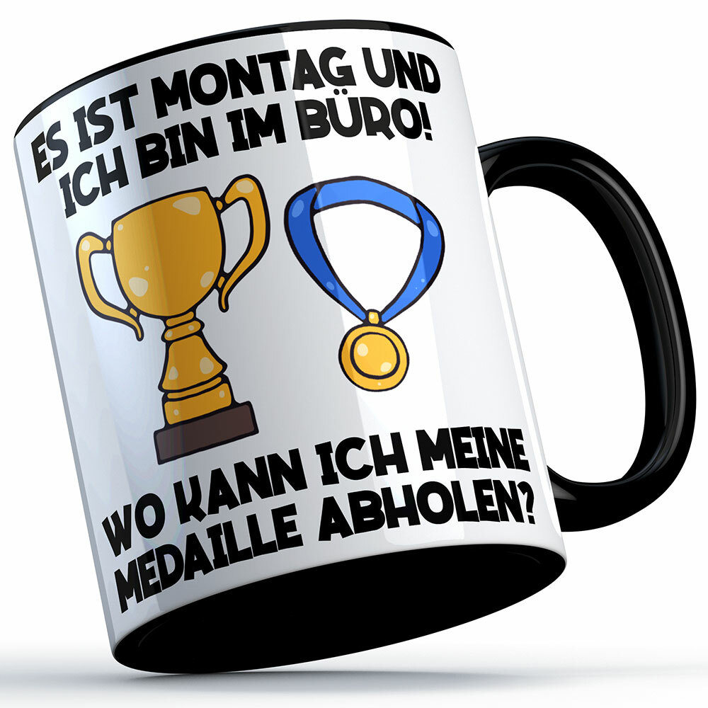 "Es ist Montag und ich bin im Büro! Wo kann ich meine Medaille abholen?" Tasse Lustige Sprüchetasse (5 Varianten) 92178