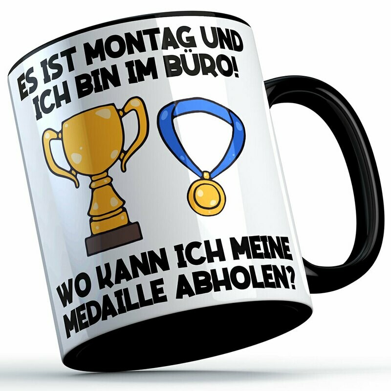 "Es ist Montag und ich bin im Büro! Wo kann ich meine Medaille abholen?" Tasse Lustige Sprüchetasse (5 Varianten)