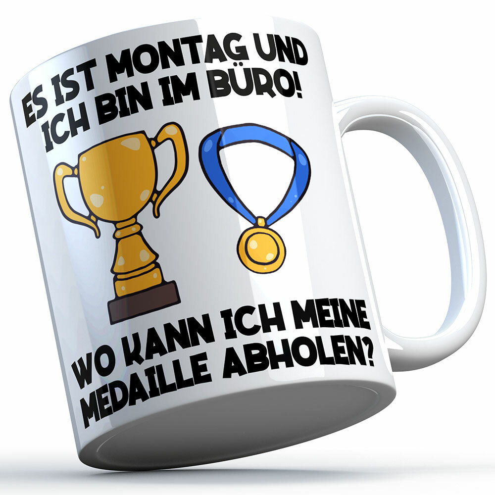 "Es ist Montag und ich bin im Büro! Wo kann ich meine Medaille abholen?" Tasse Lustige Sprüchetasse (5 Varianten)