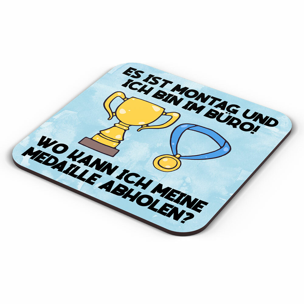 "Es ist Montag und ich bin im Büro! Wo kann ich meine Medaille abholen?" Tasse inkl. passendem Untersetzer lustige Sprüchetasse (5 Varianten)