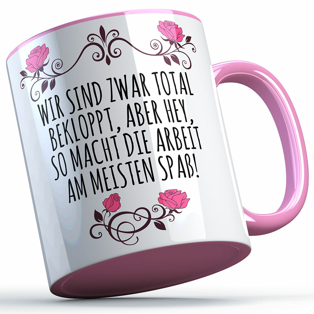 "Wir sind zwar total bekloppt, aber hey, so macht Arbeit am meisten Spaß" Tasse lustige Sprüchetasse (5 Varianten) 92180
