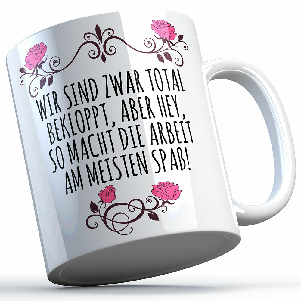 "Wir sind zwar total bekloppt, aber hey, so macht Arbeit am meisten Spaß" Tasse lustige Sprüchetasse (5 Varianten)