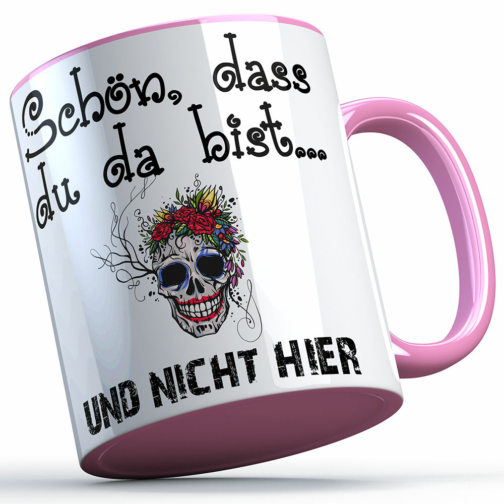 "Schön, dass du da bist und nicht hier!" Tasse lustige Sprüchetasse (5 Varianten)