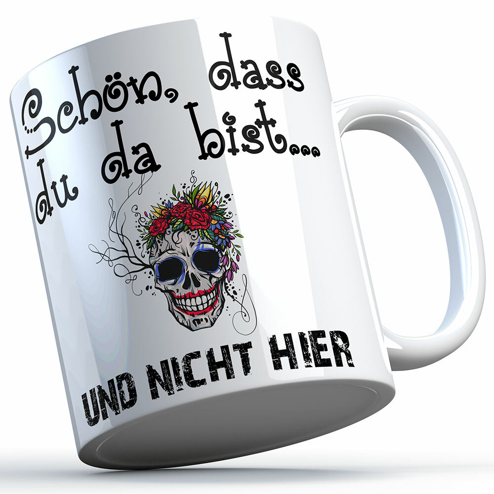 "Schön, dass du da bist und nicht hier!" Tasse lustige Sprüchetasse (5 Varianten)