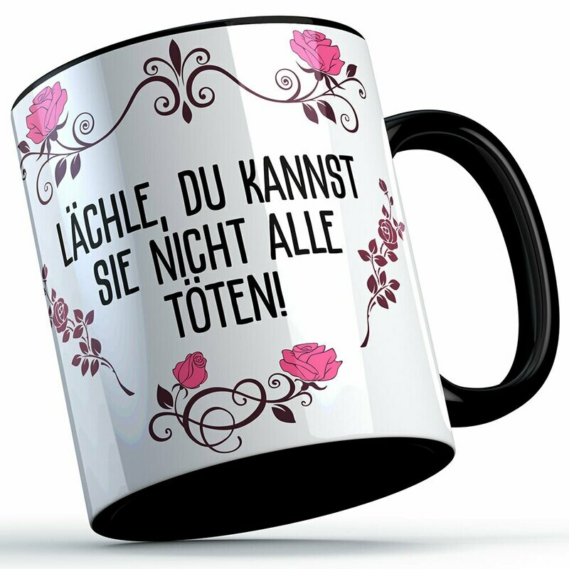 Lächle du kannst sie nicht alle töten Tasse lustige Sprüchetasse (5 Varianten)