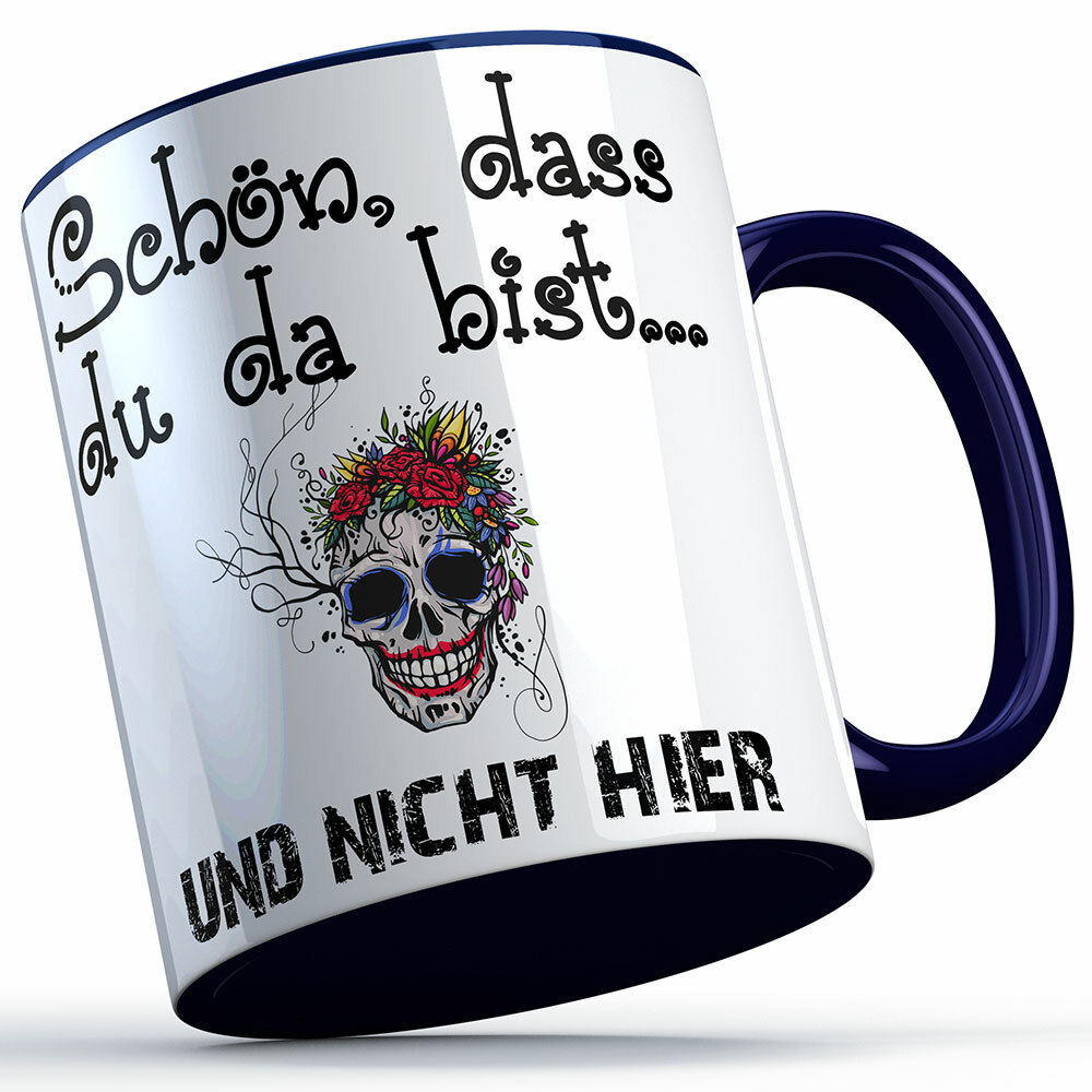 "Schön, dass du da bist und nicht hier!" Tasse lustige Sprüchetasse (5 Varianten)