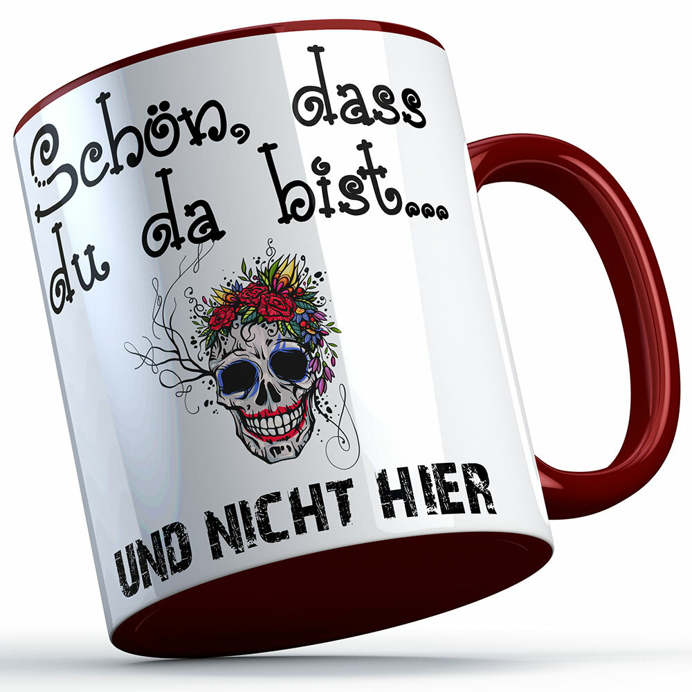 "Schön, dass du da bist und nicht hier!" Tasse lustige Sprüchetasse (5 Varianten)