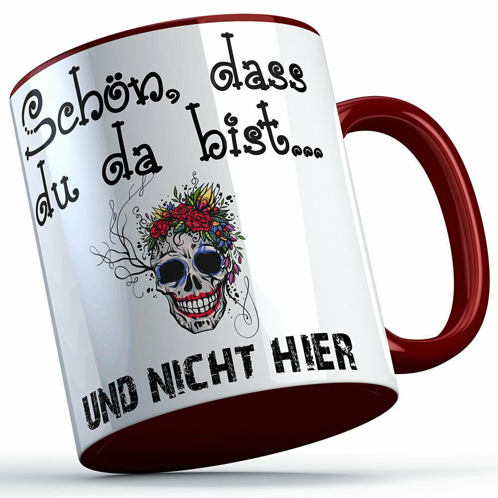 "Schön, dass du da bist und nicht hier!" Tasse lustige Sprüchetasse (5 Varianten)