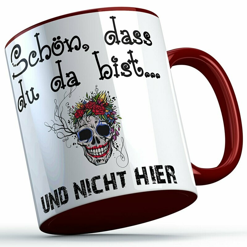 "Schön, dass du da bist und nicht hier!" Tasse lustige Sprüchetasse (5 Varianten)