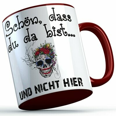"Schön, dass du da bist und nicht hier!" Tasse lustige Sprüchetasse (5 Varianten)
