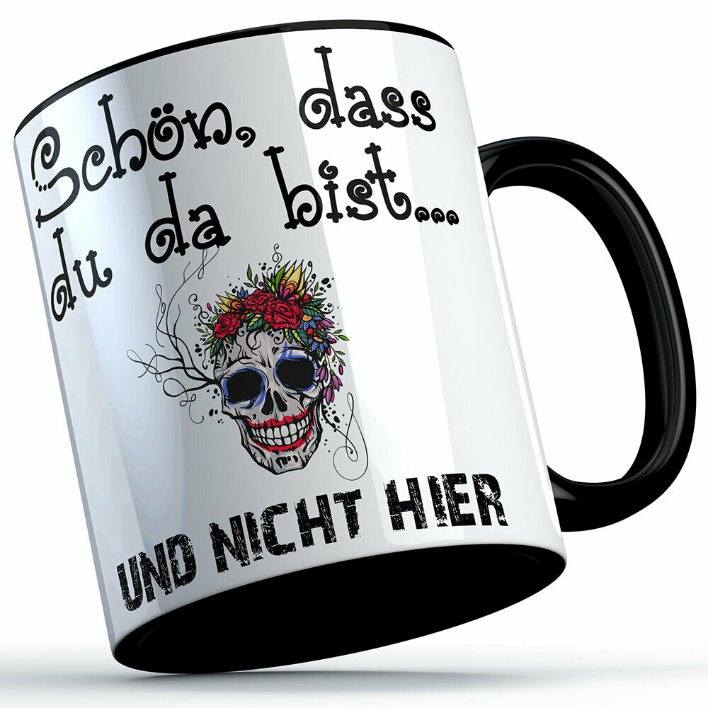 "Schön, dass du da bist und nicht hier!" Tasse lustige Sprüchetasse (5 Varianten)