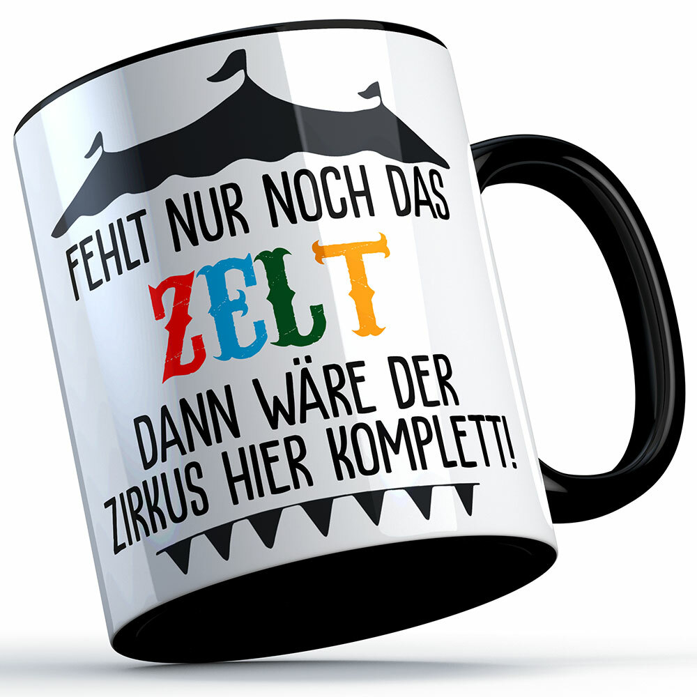 "Fehlt nur noch das Zelt dann wäre der Zirkus hier komplett" Tasse lustige Sprüchetasse (5 Varianten)