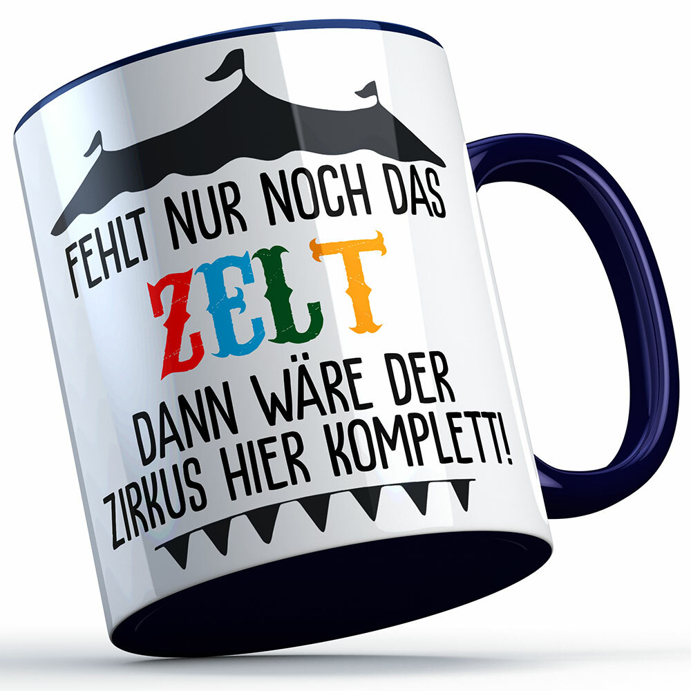 "Fehlt nur noch das Zelt dann wäre der Zirkus hier komplett" Tasse lustige Sprüchetasse (5 Varianten) 92190