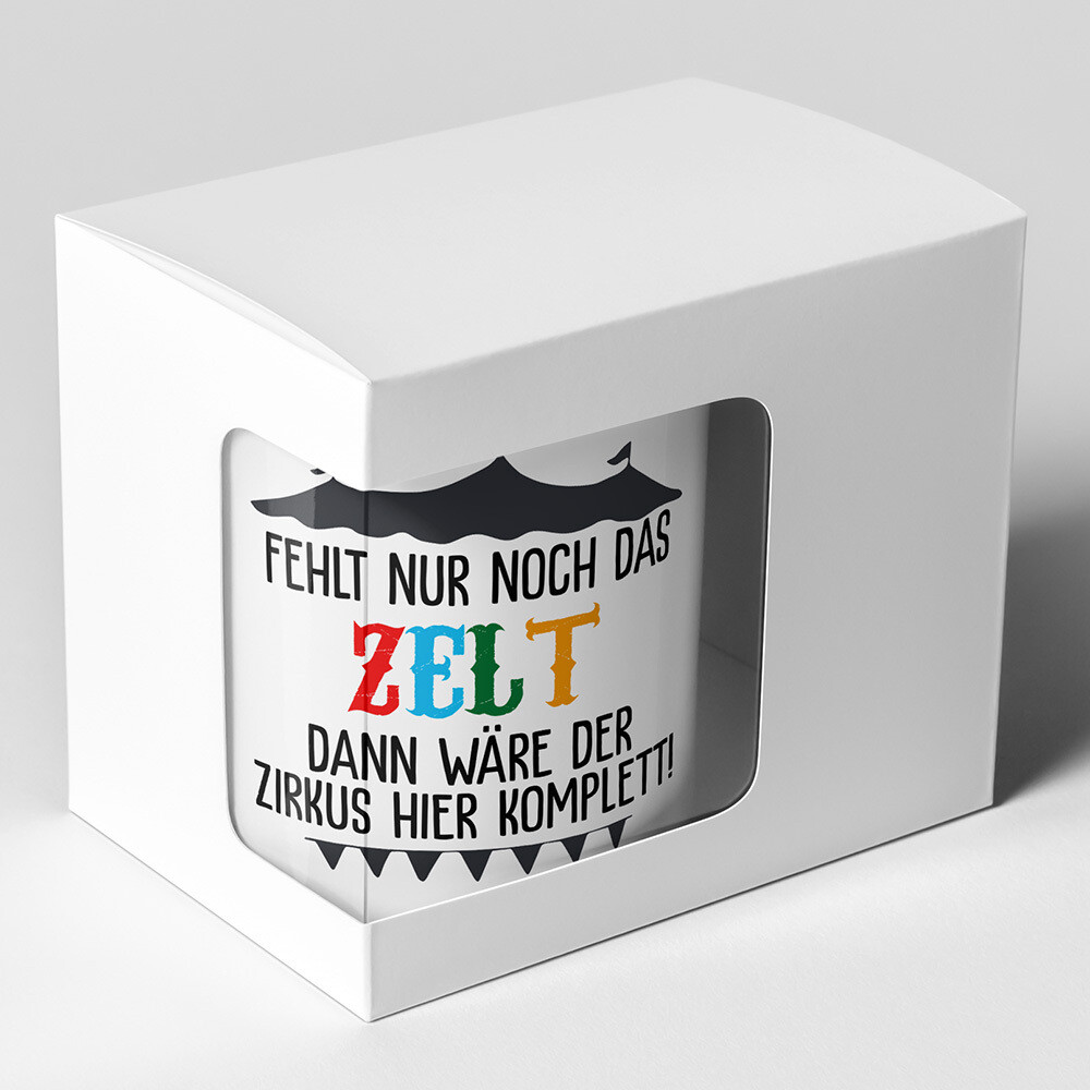 "Fehlt nur noch das Zelt dann wäre der Zirkus hier komplett" Tasse lustige Sprüchetasse (5 Varianten)