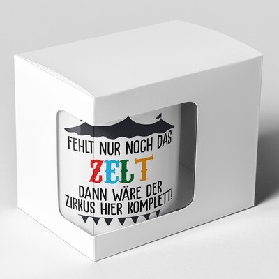 "Fehlt nur noch das Zelt dann wäre der Zirkus hier komplett" Tasse lustige Sprüchetasse (5 Varianten)