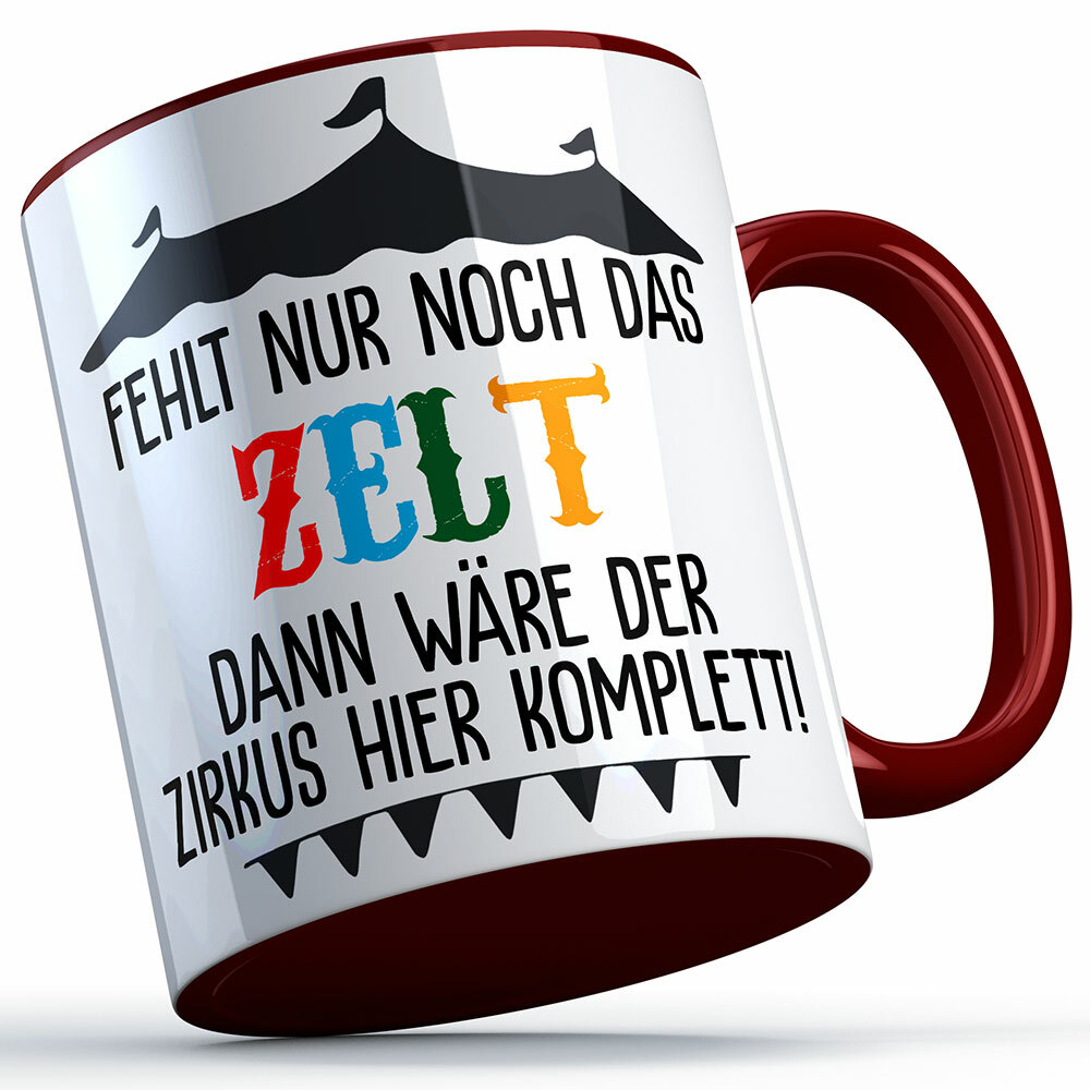 "Fehlt nur noch das Zelt dann wäre der Zirkus hier komplett" Tasse lustige Sprüchetasse (5 Varianten)
