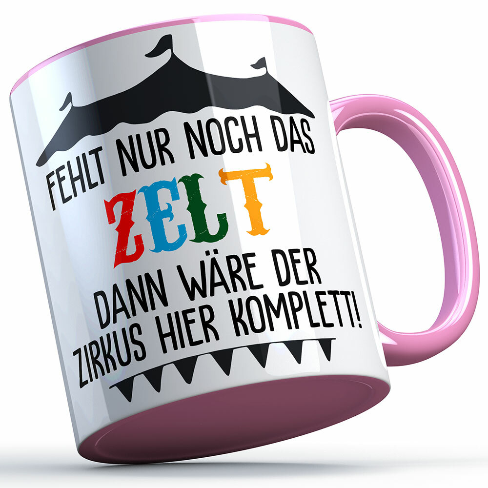 "Fehlt nur noch das Zelt dann wäre der Zirkus hier komplett" Tasse lustige Sprüchetasse (5 Varianten)