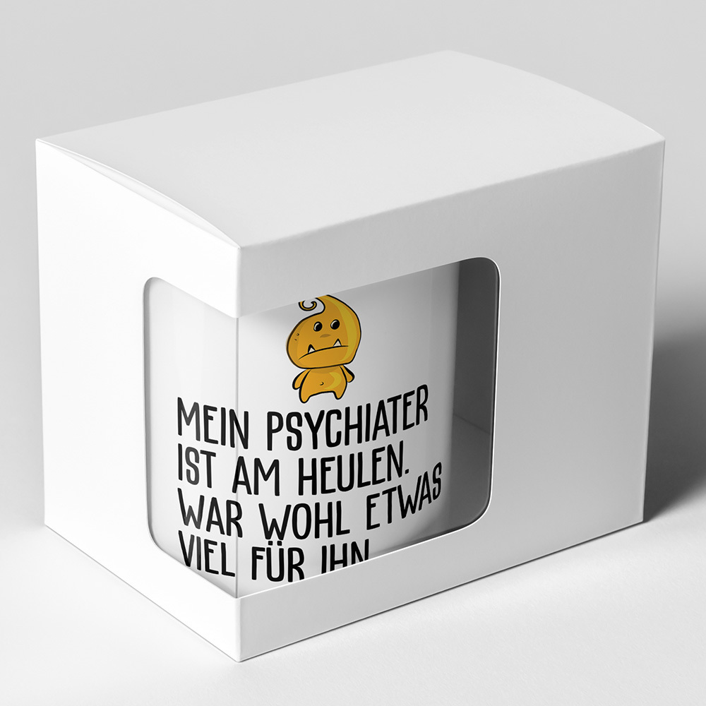 "Mein Psychiater ist am heulen war wohl etwas viel für ihn" Tasse lustige Sprüchetasse (5 Varianten)