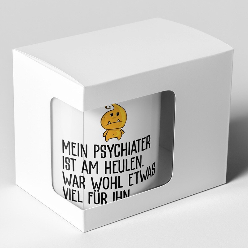 "Mein Psychiater ist am heulen war wohl etwas viel für ihn" Tasse lustige Sprüchetasse (5 Varianten)