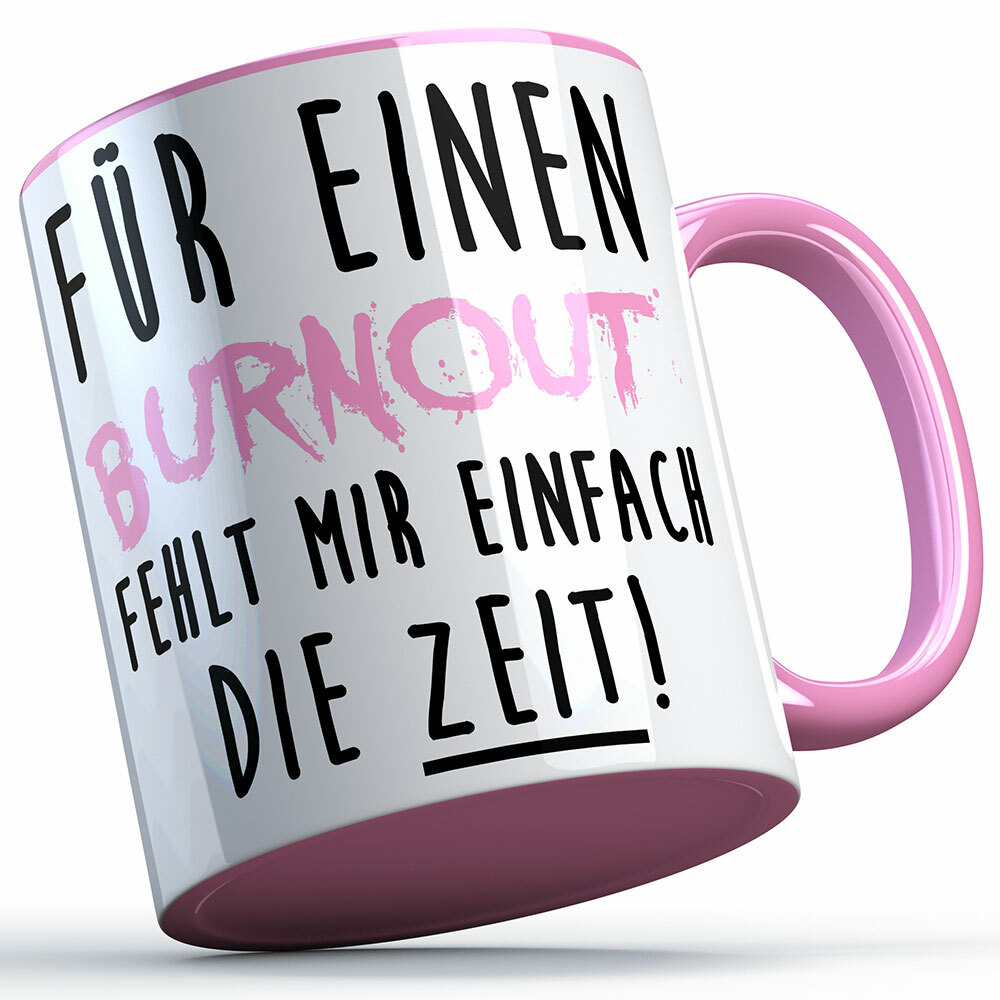 "Für einen Burnout fehlt mir einfach die Zeit" Tasse lustige Sprüchetasse (5 Varianten)