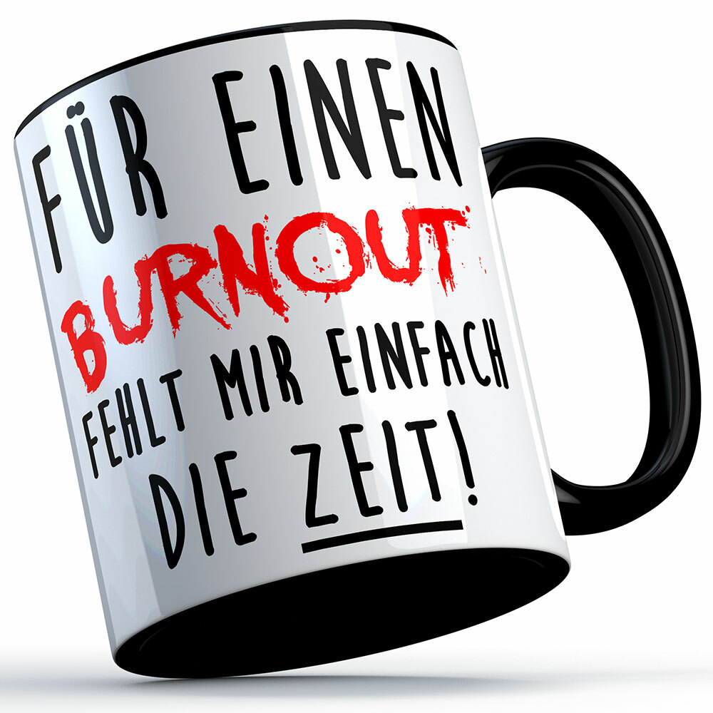 "Für einen Burnout fehlt mir einfach die Zeit" Tasse lustige Sprüchetasse (5 Varianten)