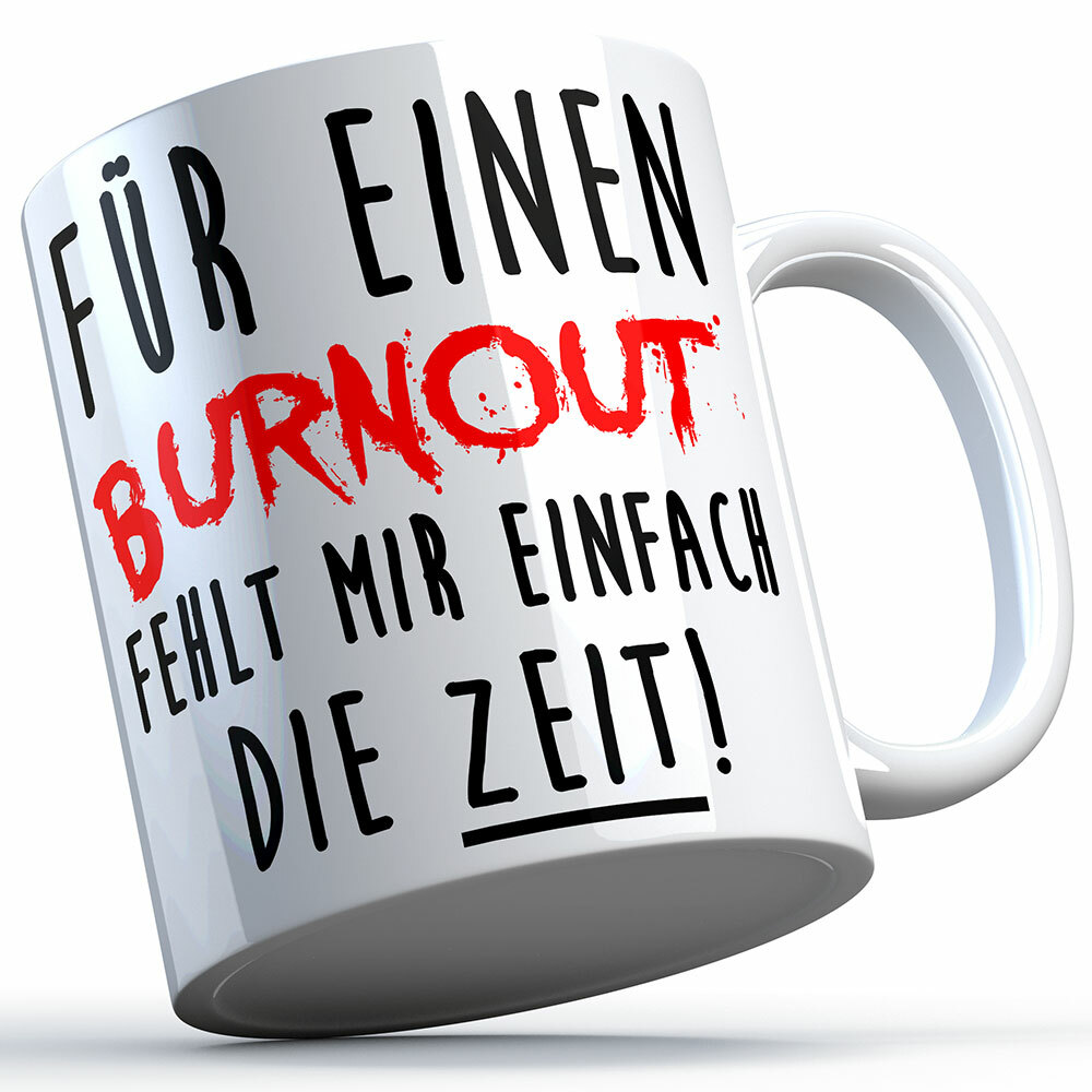 "Für einen Burnout fehlt mir einfach die Zeit" Tasse lustige Sprüchetasse (5 Varianten)