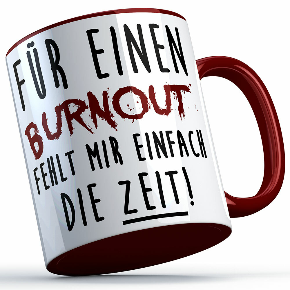 "Für einen Burnout fehlt mir einfach die Zeit" Tasse lustige Sprüchetasse (5 Varianten) 92203