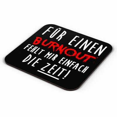 "Für einen Burnout fehlt mir einfach die Zeit" Tasse inkl. passendem Untersetzer (5 Varianten)