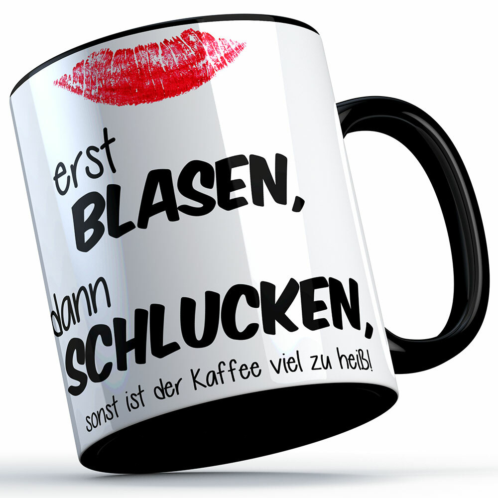 "Erst blasen, dann schlucken, sonst ist der Kaffee viel zu heiß!" Tasse (4 Varianten) 92161