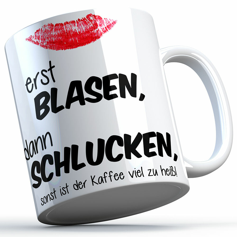 "Erst blasen, dann schlucken, sonst ist der Kaffee viel zu heiß!" Tasse (4 Varianten)