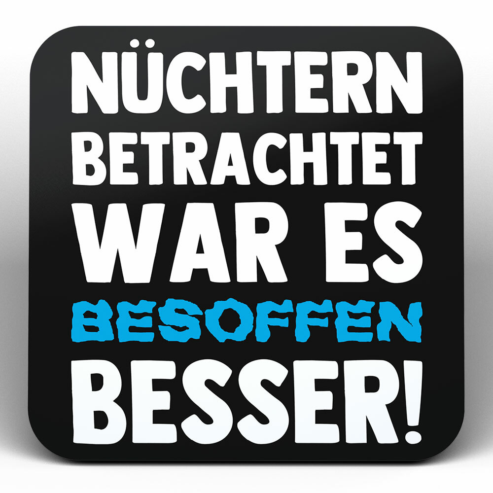 "Nüchtern betrachtet war es besoffen besser!" Bieruntersetzer aus Hartfaser