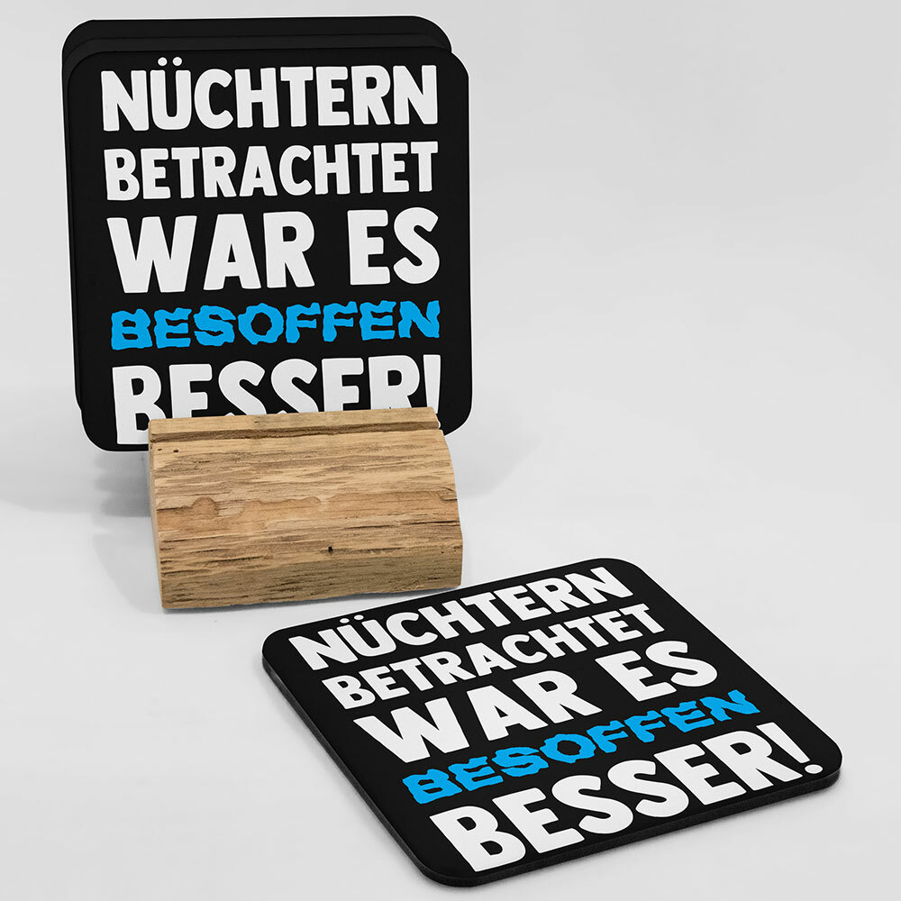"Nüchtern betrachtet war es besoffen besser!" Bieruntersetzer aus Hartfaser