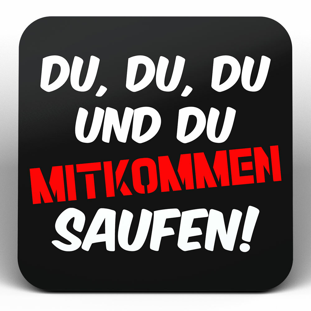 "Du, du, du und du - mitkommen - saufen!" Bieruntersetzer aus Hartfaser